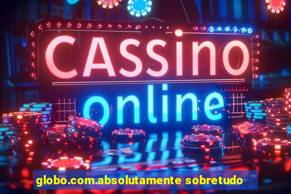 globo.com.absolutamente sobretudo
