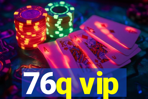 76q vip