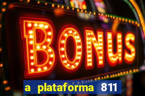 a plataforma 811 bet é confiável