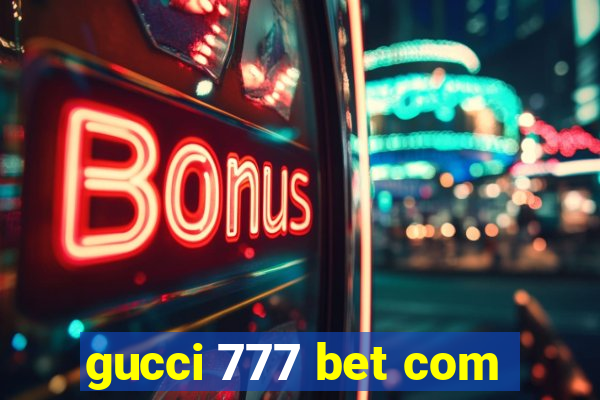 gucci 777 bet com