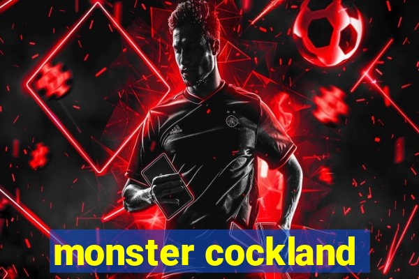monster cockland