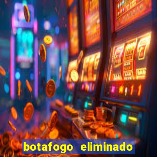 botafogo eliminado copa do brasil meme