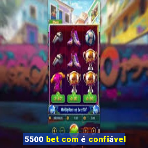 5500 bet com é confiável