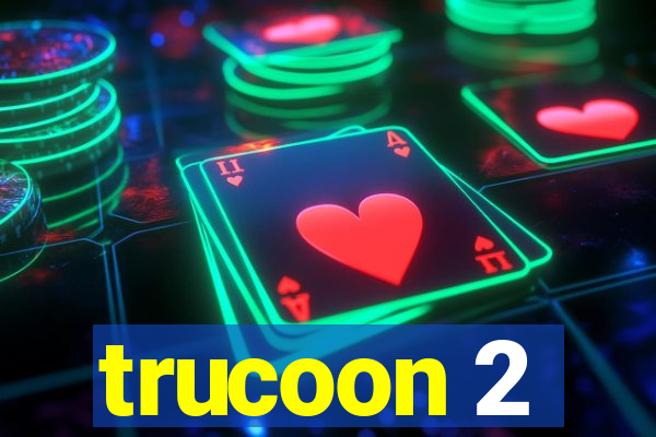trucoon 2