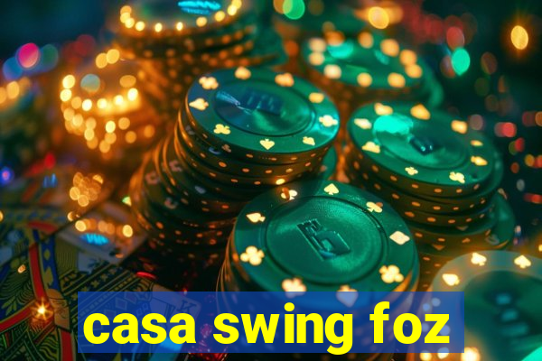 casa swing foz
