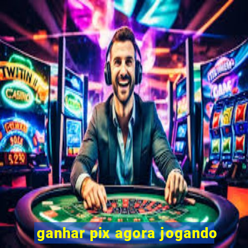 ganhar pix agora jogando
