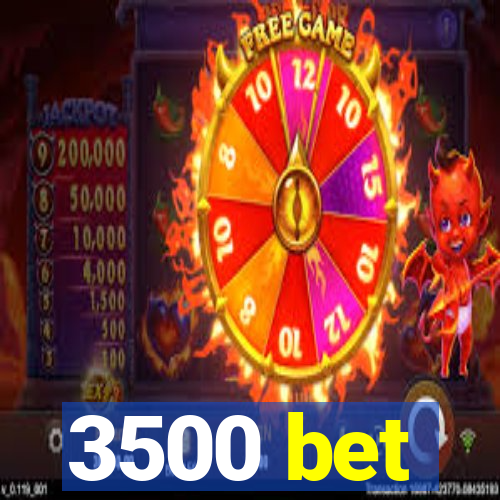 3500 bet