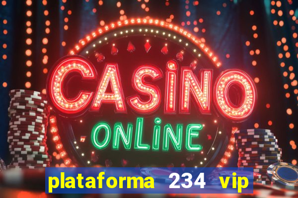 plataforma 234 vip é confiável