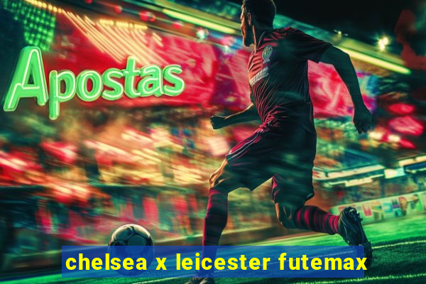chelsea x leicester futemax