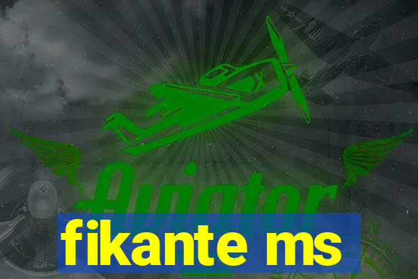fikante ms