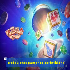 trofeu escapamento corinthians