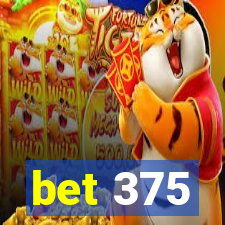 bet 375