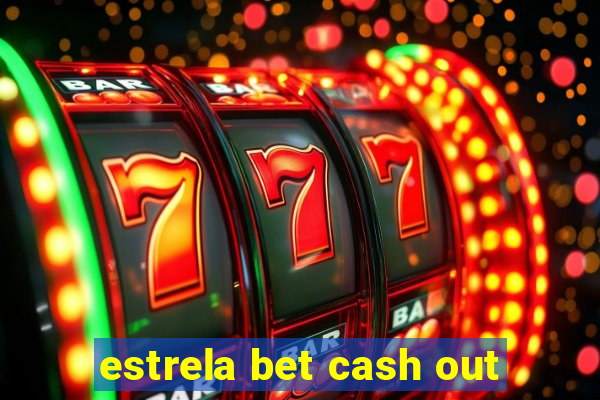 estrela bet cash out