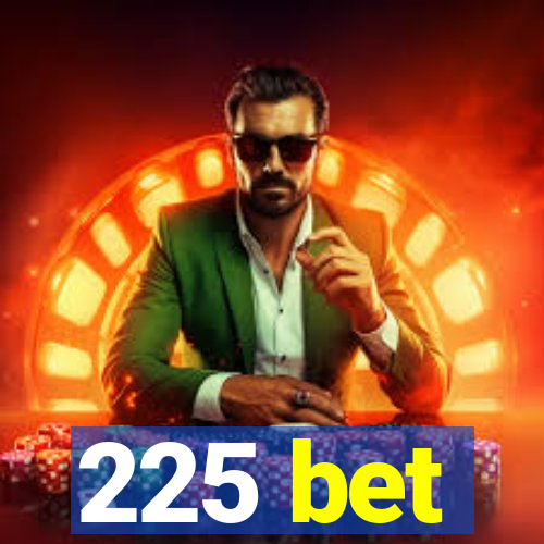 225 bet