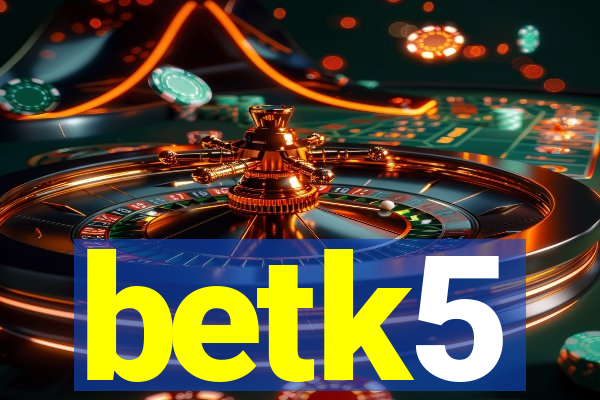 betk5