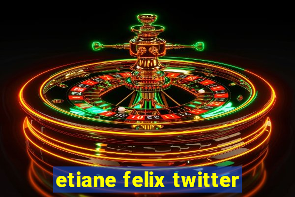 etiane felix twitter