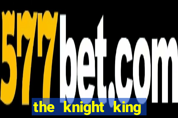 the knight king who returned with a god chapter