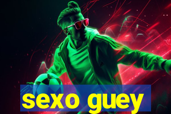 sexo guey