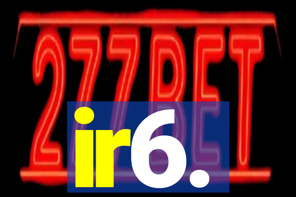 ir6.