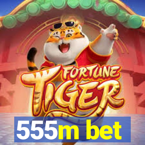 555m bet