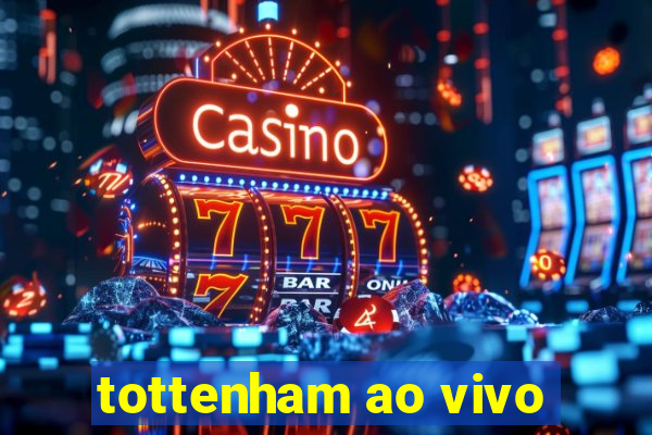 tottenham ao vivo