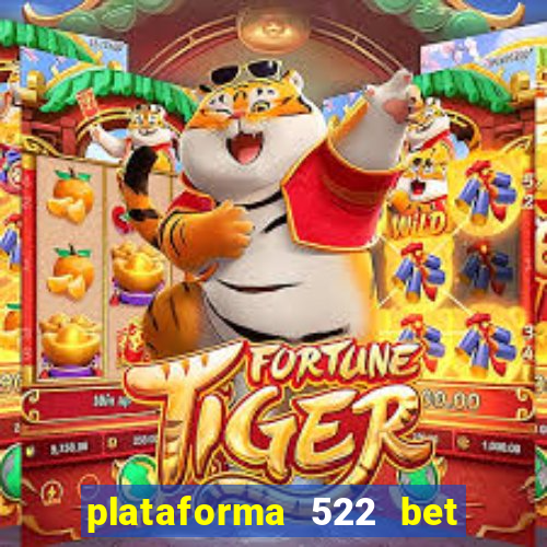 plataforma 522 bet 茅 confi谩vel