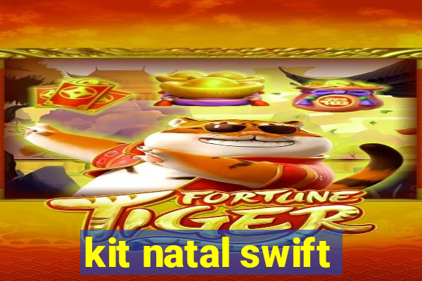 kit natal swift