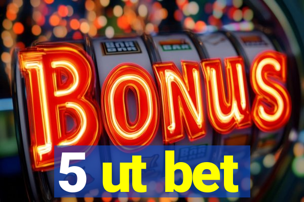 5 ut bet