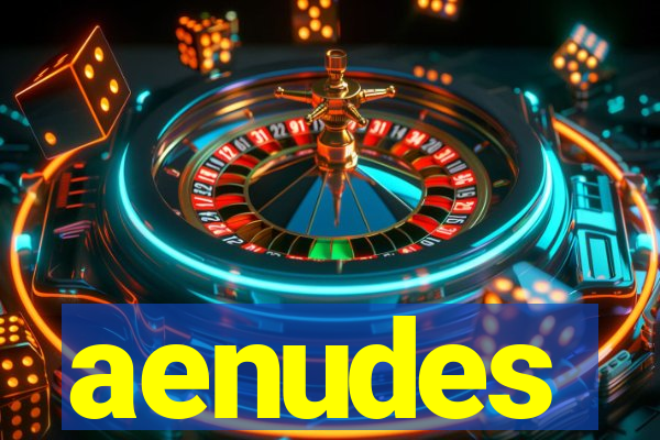 aenudes