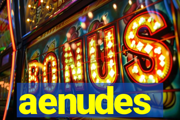aenudes
