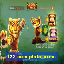 t22 com plataforma
