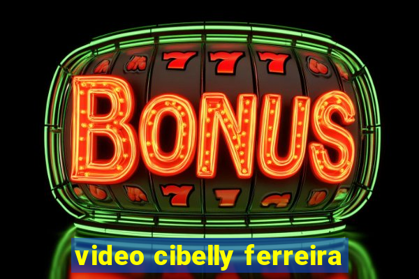 video cibelly ferreira