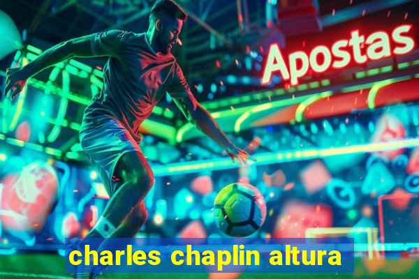 charles chaplin altura