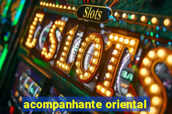 acompanhante oriental