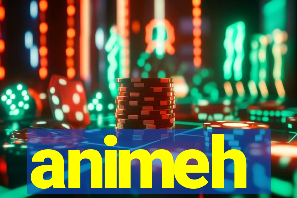 animeh