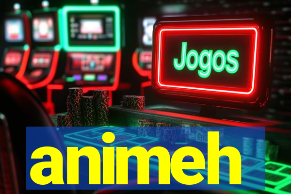 animeh