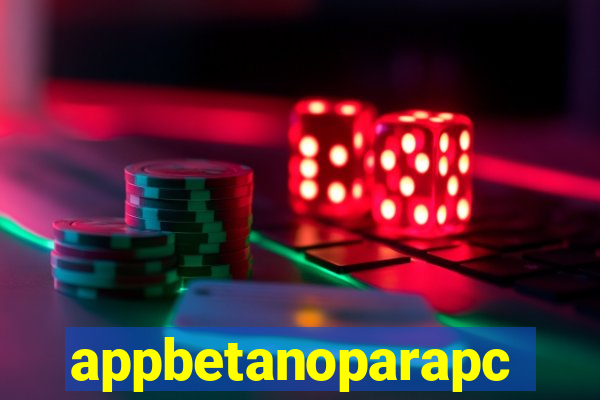 appbetanoparapc