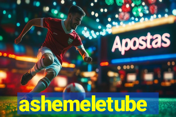 ashemeletube