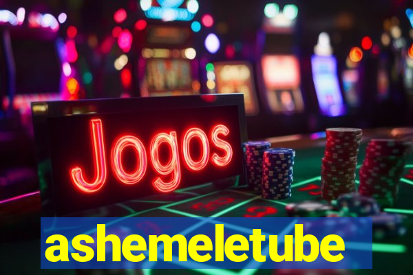 ashemeletube