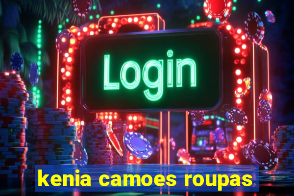 kenia camoes roupas