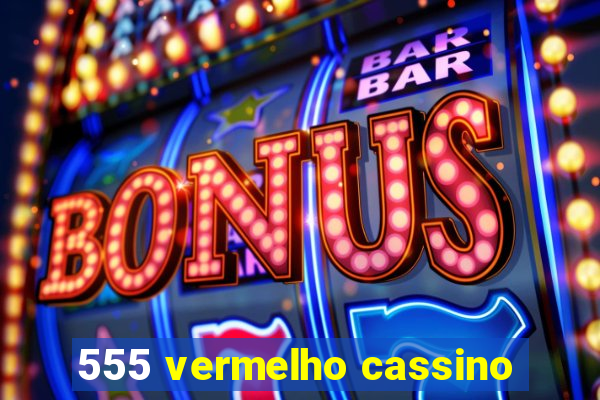 555 vermelho cassino