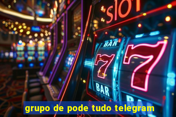 grupo de pode tudo telegram
