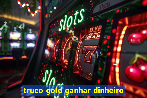truco gold ganhar dinheiro