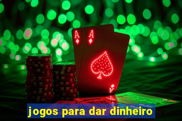 jogos para dar dinheiro