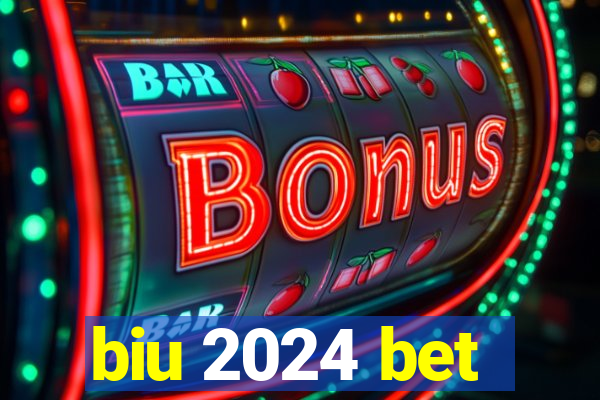 biu 2024 bet