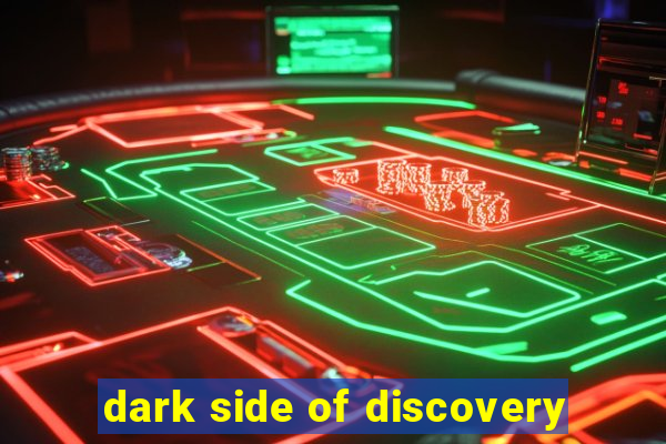 dark side of discovery