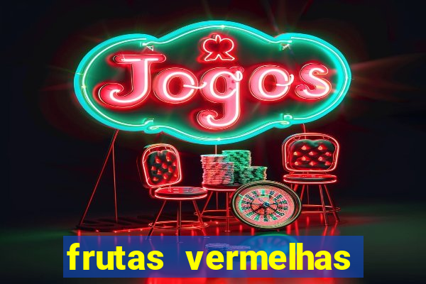frutas vermelhas nomes e fotos