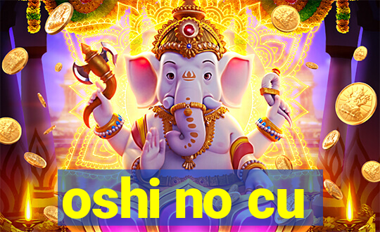 oshi no cu