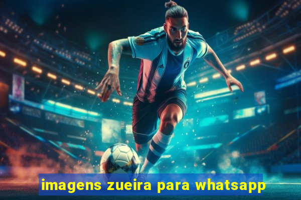 imagens zueira para whatsapp