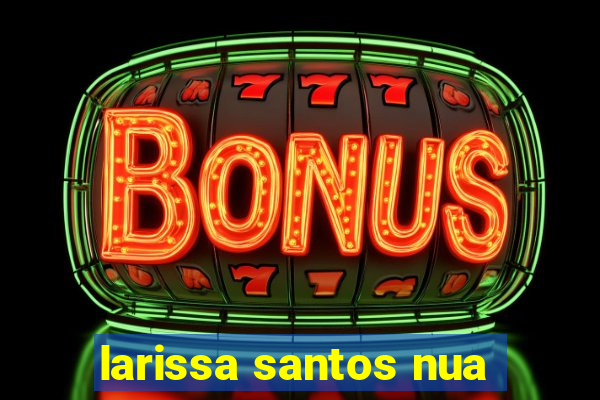 larissa santos nua